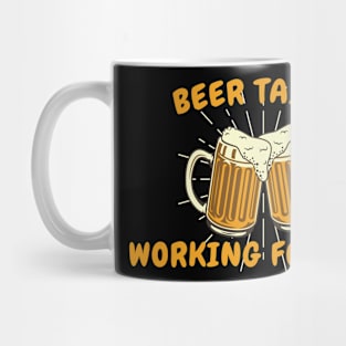 Beer Taster Working For Free - Funny Beer Lover Mug